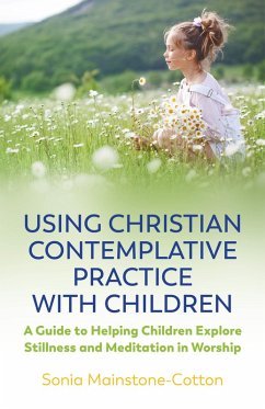 Using Christian Contemplative Practice with Children (eBook, ePUB) - Mainstone-Cotton, Sonia