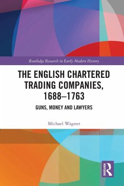 The English Chartered Trading Companies, 1688-1763 (eBook, PDF) - Wagner, Michael