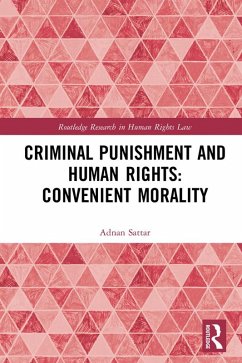 Criminal Punishment and Human Rights: Convenient Morality (eBook, PDF) - Sattar, Adnan