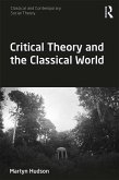 Critical Theory and the Classical World (eBook, ePUB) Critical Theory and the Classical World (eBook, ePUB)