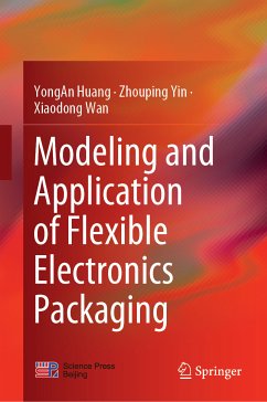 Modeling and Application of Flexible Electronics Packaging (eBook, PDF) - Huang, YongAn; Yin, Zhouping; Wan, Xiaodong
