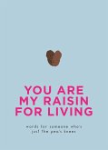 You Are My Raisin for Living (eBook, ePUB)