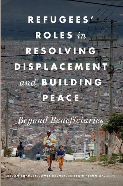 Refugees' Roles in Resolving Displacement and Building Peace (eBook, ePUB) Refugees' Roles in Resolving Displacement and Building Peace (eBook, ePUB)