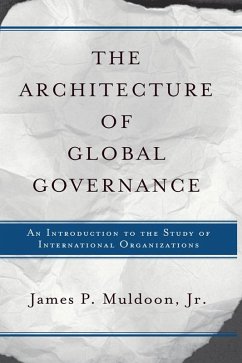 The Architecture Of Global Governance (eBook, PDF) - Muldoon, Jr.