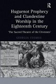 Huguenot Prophecy and Clandestine Worship in the Eighteenth Century (eBook, ePUB)