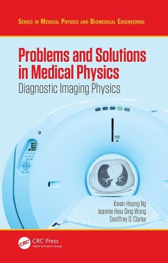 Problems and Solutions in Medical Physics (eBook, ePUB) - Ng, Kwan Hoong; Wong, Jeannie Hsiu Ding; Clarke, Geoffrey