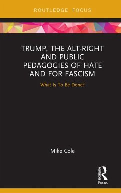 Trump, the Alt-Right and Public Pedagogies of Hate and for Fascism (eBook, PDF) - Cole, Mike