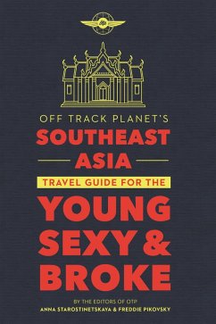 Off Track Planet's Southeast Asia Travel Guide for the Young, Sexy, and Broke (eBook, ePUB) - Pikovsky, Freddie; Starostinetskaya, Anna