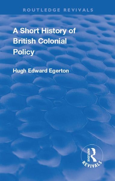 A Short History of British Colonial Policy (eBook, PDF) A Short History of British Colonial Policy (eBook, PDF)