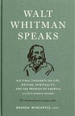 Walt Whitman Speaks: His Final Thoughts on Life, Writing, Spirituality, and the Promise of America (eBook, ePUB)