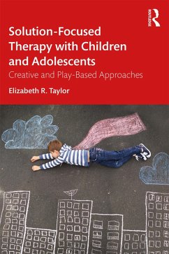 Solution-Focused Therapy with Children and Adolescents (eBook, ePUB) - Taylor, Elizabeth R.