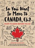 So You Want to Move to Canada, Eh? (eBook, ePUB)