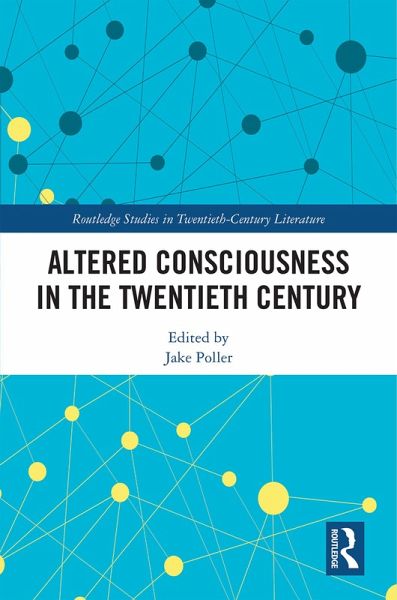 Altered Consciousness in the Twentieth Century (eBook, PDF) Altered Consciousness in the Twentieth Century (eBook, PDF)
