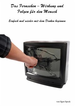 Das Fernsehen-Wirkung und Folgen für den Mensch (eBook, ePUB) - Spock, Ilgen
