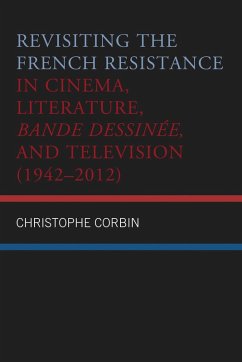 Revisiting the French Resistance in Cinema, Literature, Bande Dessinée, and Television (1942-2012) (eBook, ePUB) - Corbin, Christophe Revisiting the French Resistance in Cinema, Literature, Bande Dessinée, and Television (1942-2012) (eBook, ePUB) - Corbin, Christophe