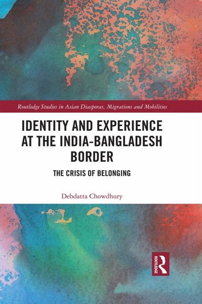 Identity and Experience at the India-Bangladesh Border (eBook, ePUB) Identity and Experience at the India-Bangladesh Border (eBook, ePUB)