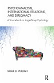 Psychoanalysis, International Relations, and Diplomacy (eBook, ePUB)
