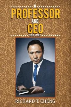 A Professor and CEO (eBook, ePUB) - Cheng, Richard T. A Professor and CEO (eBook, ePUB) - Cheng, Richard T.