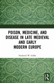 Poison, Medicine, and Disease in Late Medieval and Early Modern Europe (eBook, ePUB)