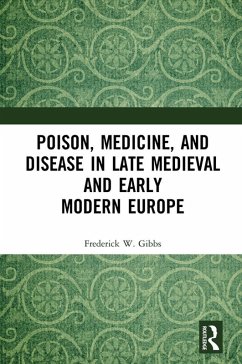 Poison, Medicine, and Disease in Late Medieval and Early Modern Europe (eBook, ePUB) - Gibbs, Frederick W