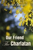 Our Friend the Charlatan (eBook, PDF) Our Friend the Charlatan (eBook, PDF)