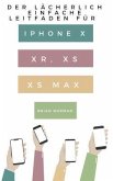 Der Lächerlich Einfache Leitfaden für iPhone X, XR, XS und XS Max (eBook, ePUB)