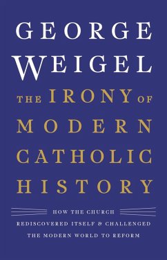 The Irony of Modern Catholic History (eBook, ePUB) - Weigel, George