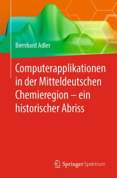 Computerapplikationen in der Mitteldeutschen Chemieregion – ein historischer Abriss (eBook, PDF) - Adler, Bernhard