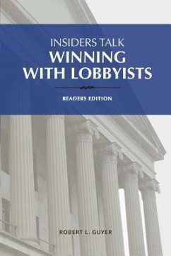 Insiders Talk Winning with Lobbyists, Readers Edition (eBook, ePUB) - Guyer, Robert L