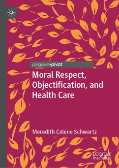Moral Respect, Objectification, and Health Care (eBook, PDF) - Schwartz, Meredith Celene