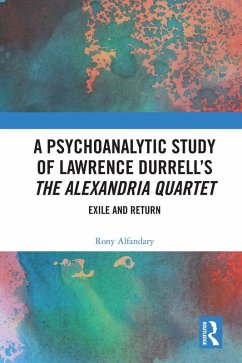 A Psychoanalytic Study of Lawrence Durrell's The Alexandria Quartet (eBook, PDF) - Alfandary, Rony