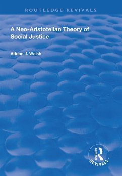 A Neo-Aristotelian Theory of Social Justice (eBook, PDF) - Walsh, Adrian J.