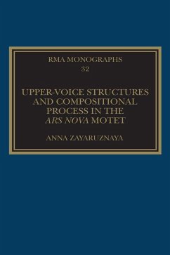 Upper-Voice Structures and Compositional Process in the Ars Nova Motet (eBook, PDF) - Zayaruznaya, Anna