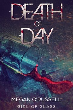 Death of Day (Girl of Glass, #0.5) (eBook, ePUB) - O'Russell, Megan