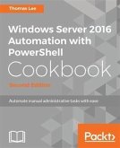 Windows Server 2016 Automation with PowerShell Cookbook - Second Edition (eBook, PDF)