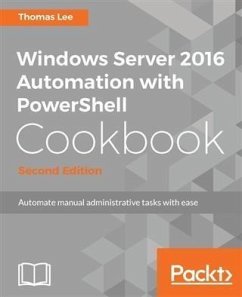 Windows Server 2016 Automation with PowerShell Cookbook - Second Edition (eBook, PDF) - Lee, Thomas
