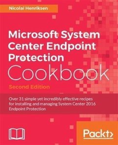 Microsoft System Center Endpoint Protection Cookbook - Second Edition (eBook, PDF) - Henriksen, Nicolai
