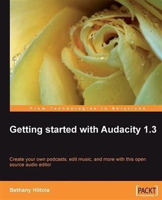 Getting started with Audacity 1.3 (eBook, PDF) Getting started with Audacity 1.3 (eBook, PDF)