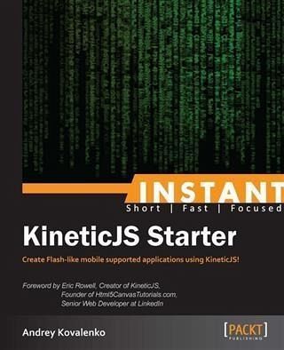 Instant KineticJS Starter (eBook, PDF) Instant KineticJS Starter (eBook, PDF)