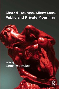 Shared Traumas, Silent Loss, Public and Private Mourning (eBook, ePUB) - Auestad, Lene