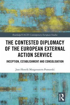 The Contested Diplomacy of the European External Action Service (eBook, PDF) - Morgenstern-Pomorski, Jost-Henrik