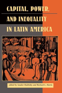 Capital, Power, And Inequality In Latin America (eBook, PDF) - Halebsky, Sandor; Harris, Richard L; Dore, Elizabeth W; Kirk, John; Kearney, Michael