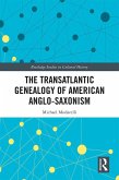 The Transatlantic Genealogy of American Anglo-Saxonism (eBook, PDF)