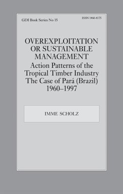 Overexploitation or Sustainable Management? Action Patterns of the Tropical Timber Industry (eBook, PDF) - Scholz, Imme