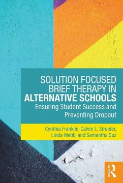 Solution Focused Brief Therapy in Alternative Schools (eBook, PDF) - Franklin, Cynthia; Streeter, Calvin L.; Webb, Linda; Guz, Samantha