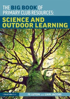 The Big Book of Primary Club Resources: Science and Outdoor Learning (eBook, PDF) - Luton, Fe; Jacobs, Lian