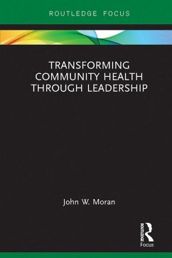 Transforming Community Health through Leadership (eBook, ePUB) - Moran, John W.