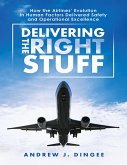 Delivering the Right Stuff: How the Airlines' Evolution In Human Factors Delivered Safety and Operational Excellence (eBook, ePUB)
