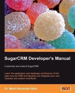 SugarCRM Developer's Manual: Customize and extend SugarCRM (eBook, PDF) SugarCRM Developer's Manual: Customize and extend SugarCRM (eBook, PDF)