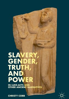 Slavery, Gender, Truth, and Power in Luke-Acts and Other Ancient Narratives (eBook, PDF) - Cobb, Christy